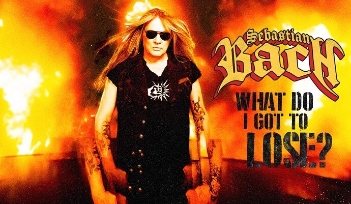 SEBASTIAN BACH : What Do I Got To Lose?