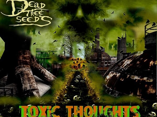 Dead Tree Seeds : nouvel album Toxic Thoughts le 19 avril