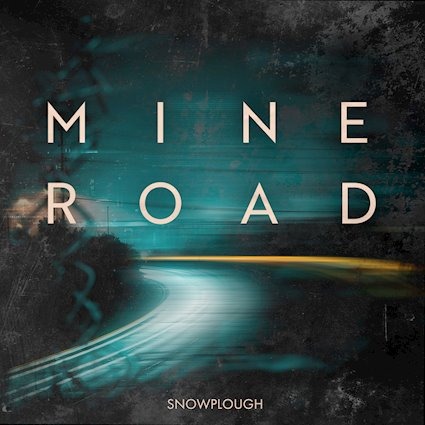 Mine Rd Mine Road : Single Snowplough - Rock Metal Mag